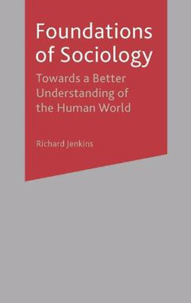 Foundations of Sociology: Towards a Better Understanding of the Human World by Richard Jenkins