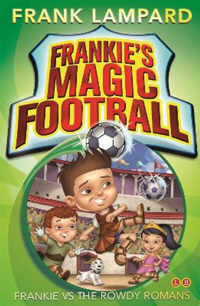 Frankie's Magic Football: Frankie vs The Rowdy Romans: Book 2 by Frank Lampard