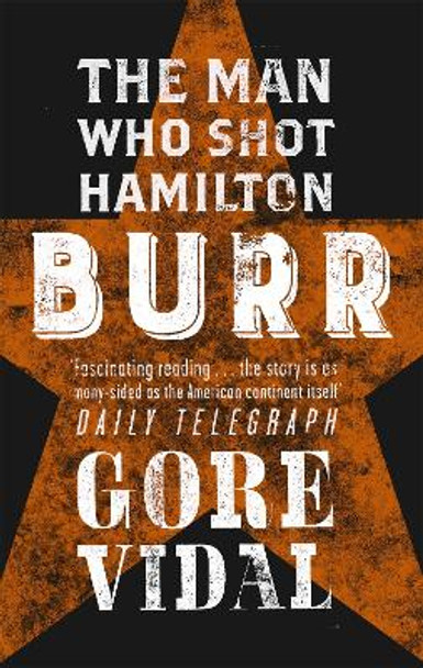 Burr: The Man Who Shot Hamilton by Gore Vidal