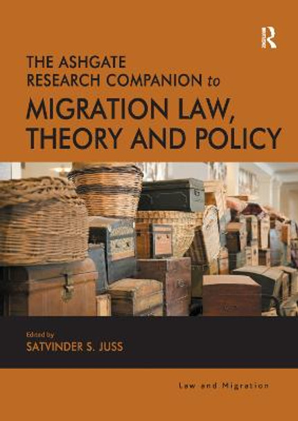 The Ashgate Research Companion to Migration Law, Theory and Policy by Satvinder S. Juss