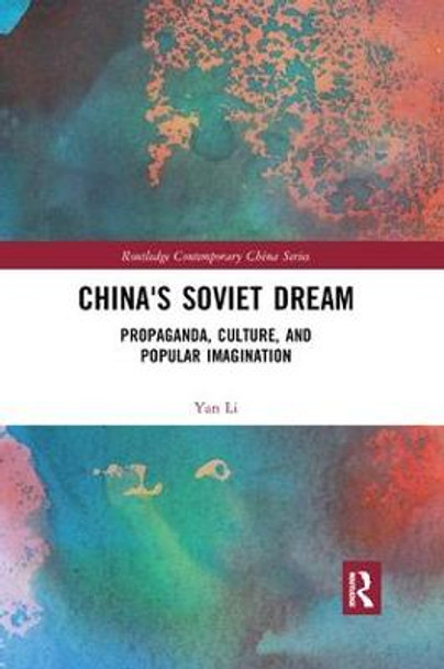 China's Soviet Dream: Propaganda, Culture, and Popular Imagination by Yan Li