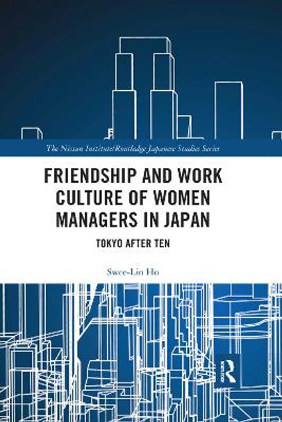 Friendship and Work Culture of Women Managers in Japan: Tokyo After Ten by Swee-Lin Ho