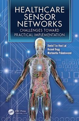Healthcare Sensor Networks: Challenges Toward Practical Implementation by Daniel Tze Huei Lai