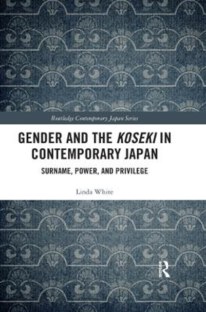 Gender and the Koseki In Contemporary Japan: Surname, Power, and Privilege by Linda White