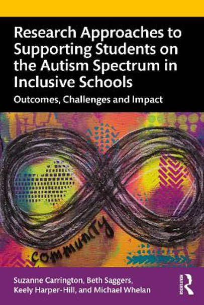 Research Approaches to Supporting Students on the Autism Spectrum in Inclusive Schools: Outcomes, Challenges and Impact by Suzanne Carrington