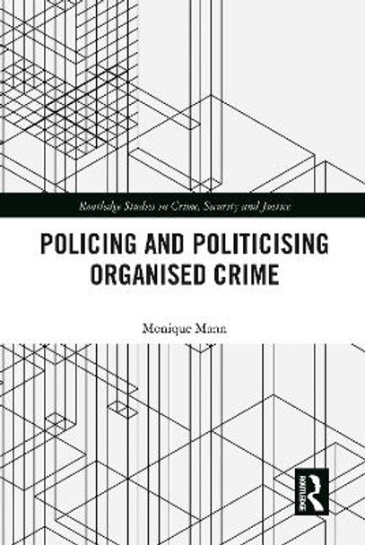 Politicising and Policing Organised Crime by Monique Mann