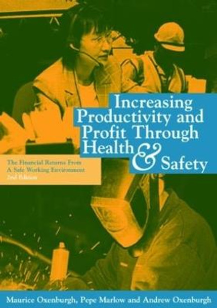 Increasing Productivity and Profit through Health and Safety: The Financial Returns from a Safe Working Environment by Maurice Oxenburgh