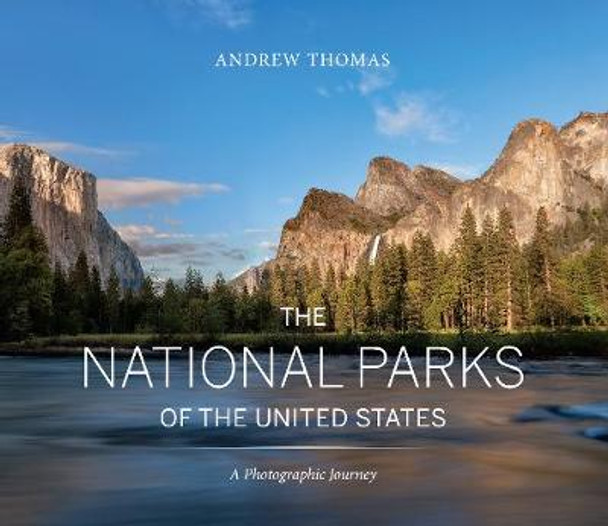 The National Parks of the United States: A Photographic Journey by Andrew Thomas