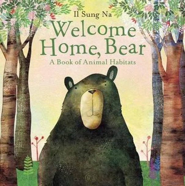 Welcome Home, Bear: A Book Of Animal Habitats by Il Sung Na