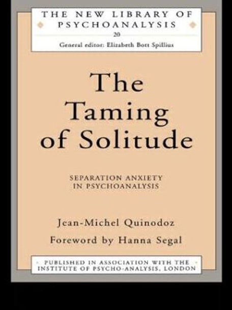 The Taming of Solitude: Separation Anxiety in Psychoanalysis by Jean-Michel Quinodoz