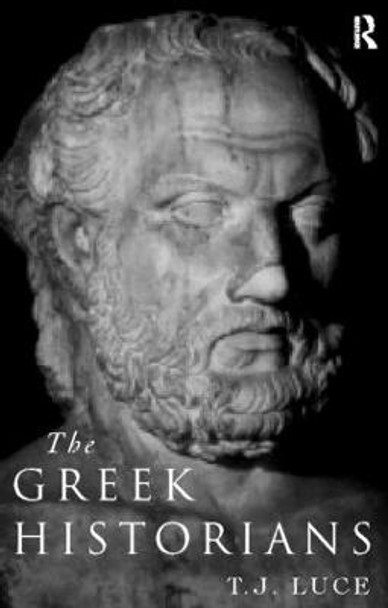 The Greek Historians by T. James Luce