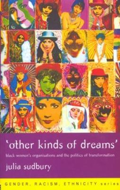 'Other Kinds of Dreams': Black Women's Organisations and the Politics of Transformation by Julia Sudbury