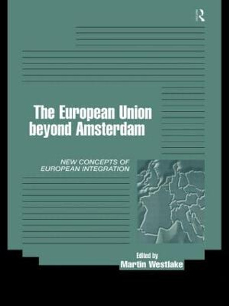 The EU Beyond Amsterdam: Concepts of European Integration by Martin Westlake