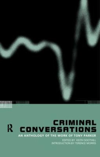 Criminal Conversations: An Anthology of the Work of Tony Parker by Keith Soothill