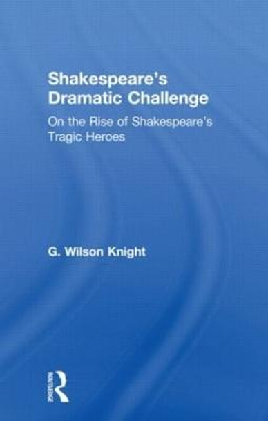 Shakespeares Dramatic Chall  V by Wilson Knight