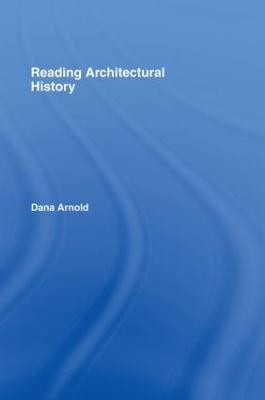 Reading Architectural History by Dana Arnold