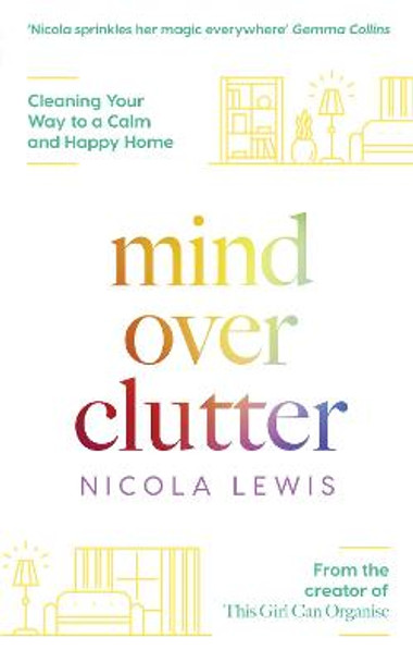 Mind Over Clutter: Cleaning Your Way to a Calm and Happy Home by Nicola Lewis