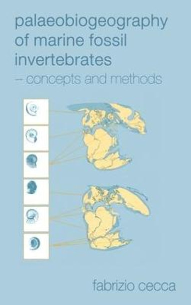 Palaeobiogeography of Marine Fossil Invertebrates: Concepts and Methods by Fabrizio Cecca