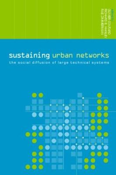 Sustaining Urban Networks: The Social Diffusion of Large Technical Systems by Olivier Coutard