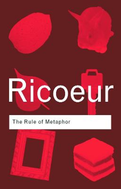 The Rule of Metaphor: The Creation of Meaning in Language by Paul Ricoeur