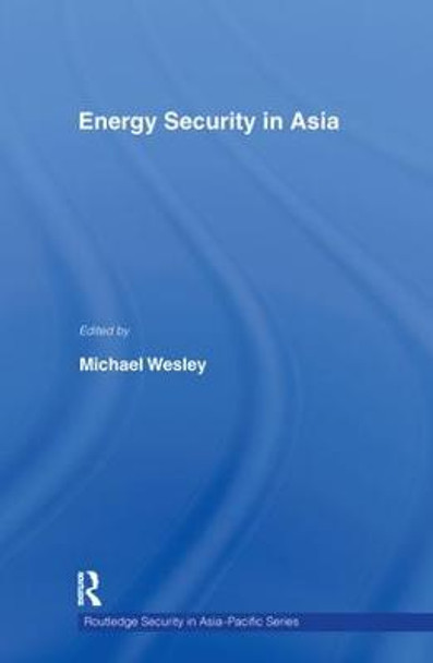 Energy Security in Asia by Michael Wesley