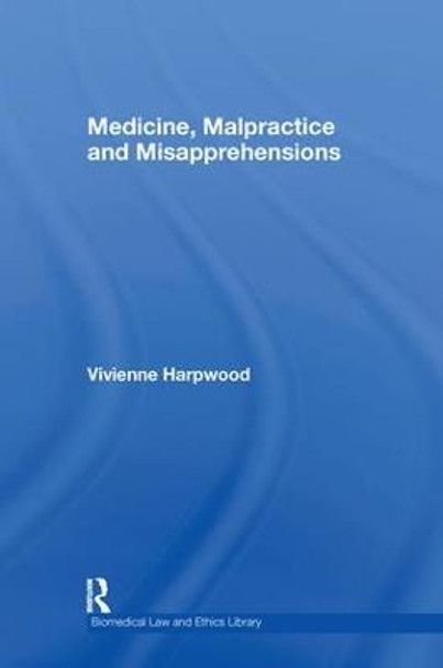 Medicine, Malpractice and Misapprehensions by V. H. Harpwood