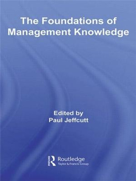 The Foundations of Management Knowledge by Paul Jeffcutt