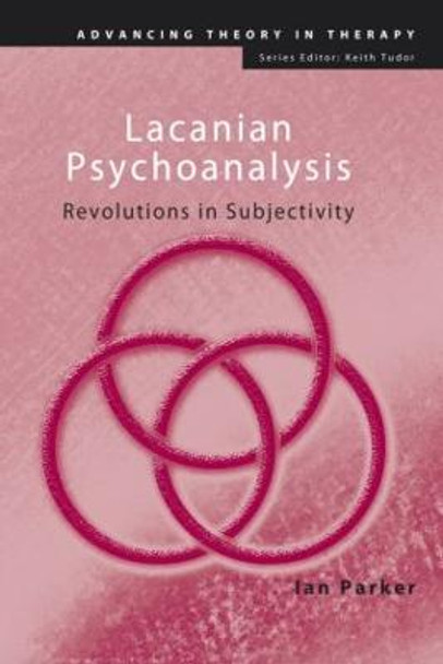 Lacanian Psychoanalysis: Revolutions in Subjectivity by Ian Parker