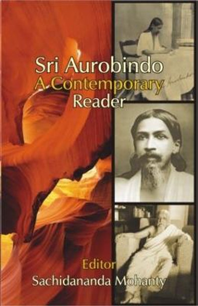 Sri Aurobindo: A Contemporary Reader by Sachidananda Mohanty