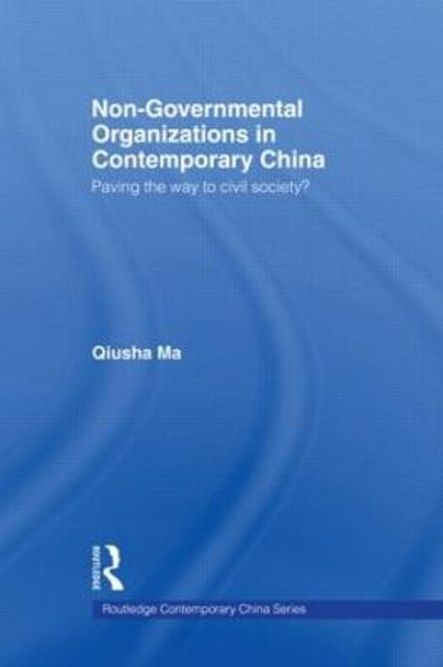 Non-Governmental Organizations in Contemporary China: Paving the Way to Civil Society? by Qiusha Ma