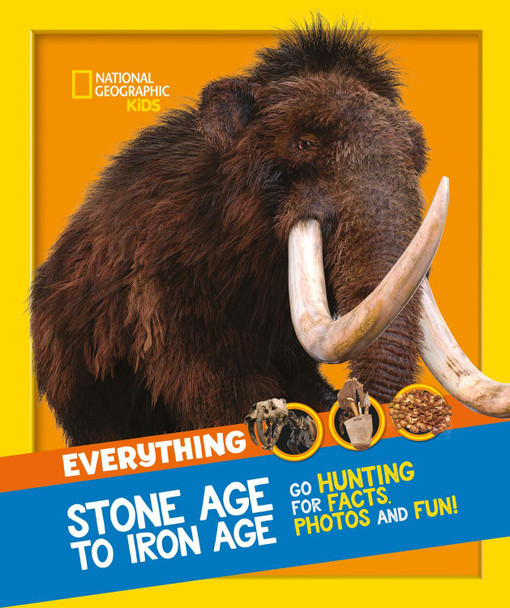 Everything: Stone Age to Iron Age (National Geographic Kids) by National Geographic Kids