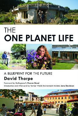 The 'One Planet' Life: A Blueprint for Low Impact Development David Thorpe 9780415738552