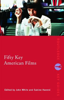 Fifty Key American Films by John White