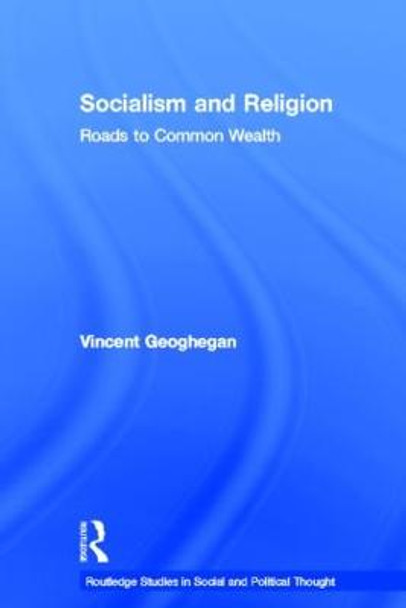 Socialism and Religion: Roads to Common Wealth by Vincent Geoghegan