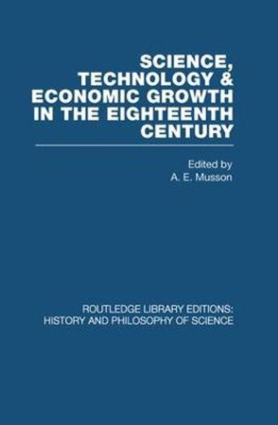 Science, technology and economic growth in the eighteenth century by A. E. Musson