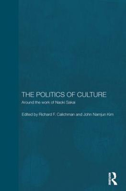 The Politics of Culture: Around the Work of Naoki Sakai by Richard Calichman