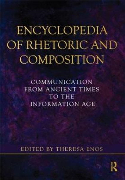 Encyclopedia of Rhetoric and Composition: Communication from Ancient Times to the Information Age by Theresa Jarnagin Enos