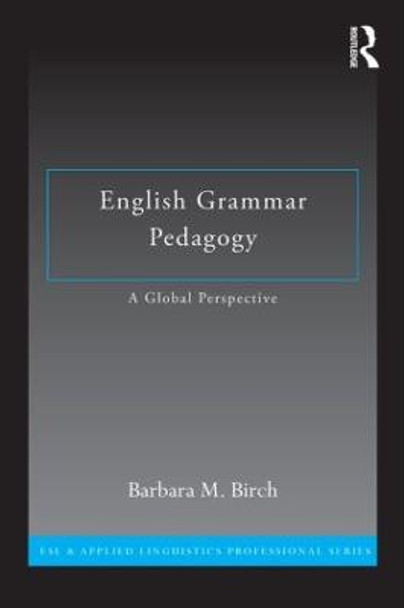 English Grammar Pedagogy: A Global Perspective by Barbara M. Birch