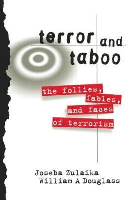 Terror and Taboo: The Follies, Fables, and Faces of Terrorism by Joseba Zulaika