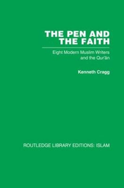 The Pen and the Faith: Eight Modern Muslim Writers and the Qur'an by Kenneth Cragg