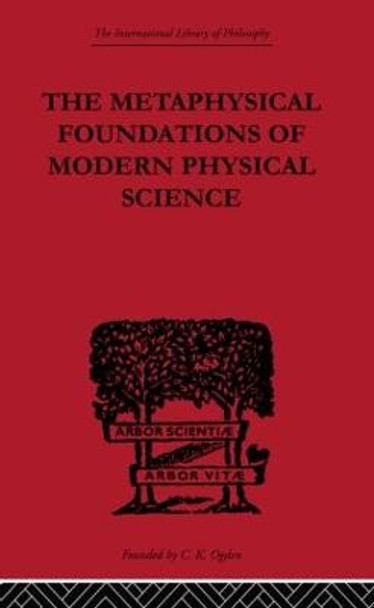 The Metaphysical Foundations of Modern Physical Science: A Historical and Critical Essay by Edwin Arthur Burtt