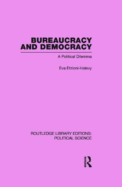 Bureaucracy and  Democracy (Routledge Library Editions: Political Science Volume 7) by Eva Etzioni-Halevy