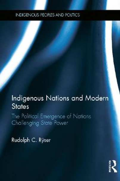 Indigenous Nations and Modern States: The Political Emergence of Nations Challenging State Power Rudolph C. Ryser (Capella University, USA) 9780415639385