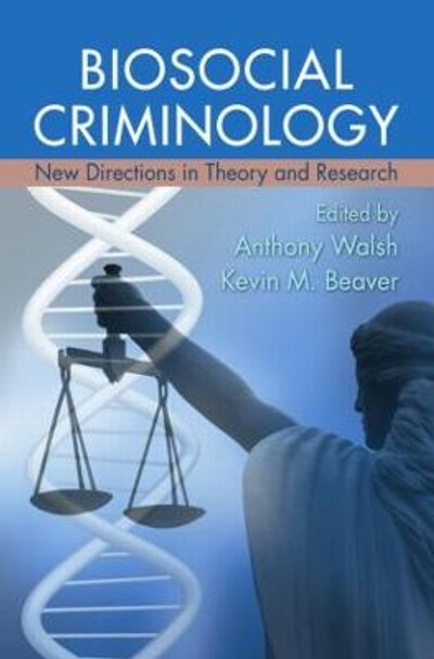 Biosocial Criminology: New Directions in Theory and Research by Professor Anthony Walsh