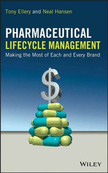 Pharmaceutical Lifecycle Management: Making the Most of Each and Every Brand by Tony Ellery