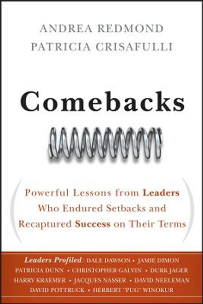 Comebacks: Powerful Lessons from Leaders Who Endured Setbacks and Recaptured Success on Their Terms by Andrea Redmond