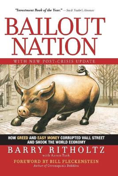 Bailout Nation: How Greed and Easy Money Corrupted Wall Street and Shook the World Economy with New Post-Crisis Update by Barry Ritholtz