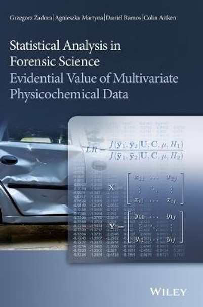 Statistical Analysis in Forensic Science: Evidential Value of Multivariate Physicochemical Data by Grzegorz Zadora