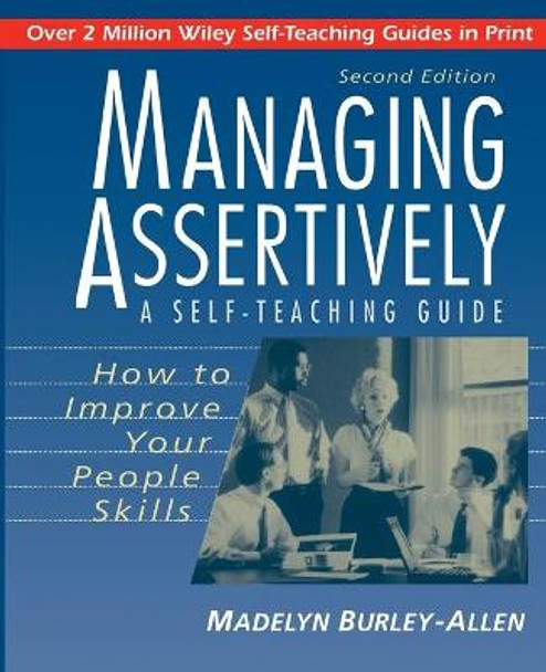 Managing Assertively: How to Improve Your People Skills: A Self-Teaching Guide by Madelyn Burley-Allen