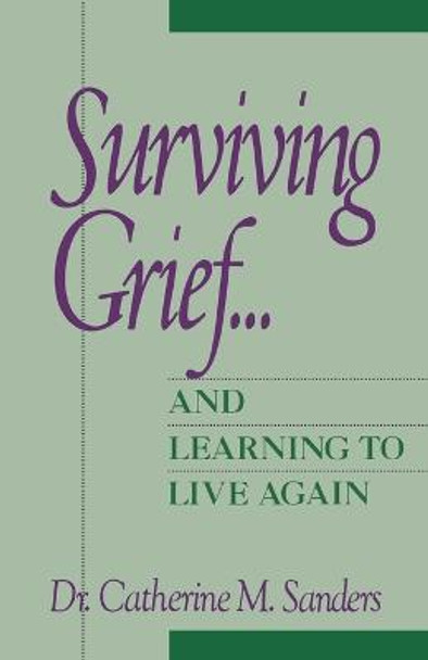 Surviving Grief ... and Learning to Live Again by Catherine M. Sanders